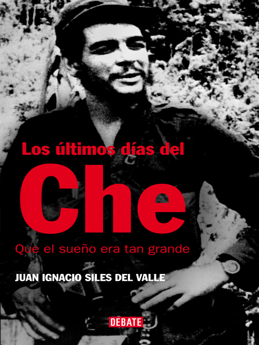 Title details for Los últimos días del Che by Juan Ignacio Siles del Valle - Available